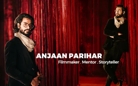 “ANJAAN - Feel Like Film” Founder Anjaan Parihar: From Passion to Profession in Filmmaking