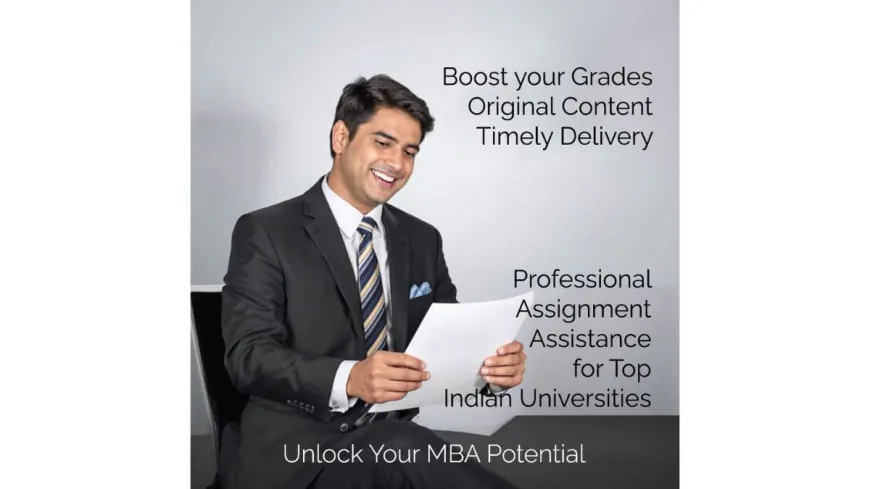 Unlock Your MBA Potential: Professional Assignment Assistance for Top Indian Universities