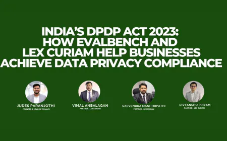 India’s DPDP Act 2023: How Evalbench and Lex Curiam Help Businesses Achieve Data Privacy Compliance