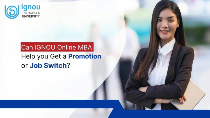 Can IGNOU Online MBA Help You Get a Promotion or Job Switch?