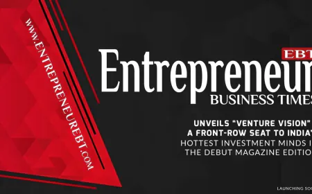 Entrepreneur Business Times Unveils ‘Venture Vision’ – A Front-Row Seat to India’s Hottest Investment Minds in the Debut Magazine Edition