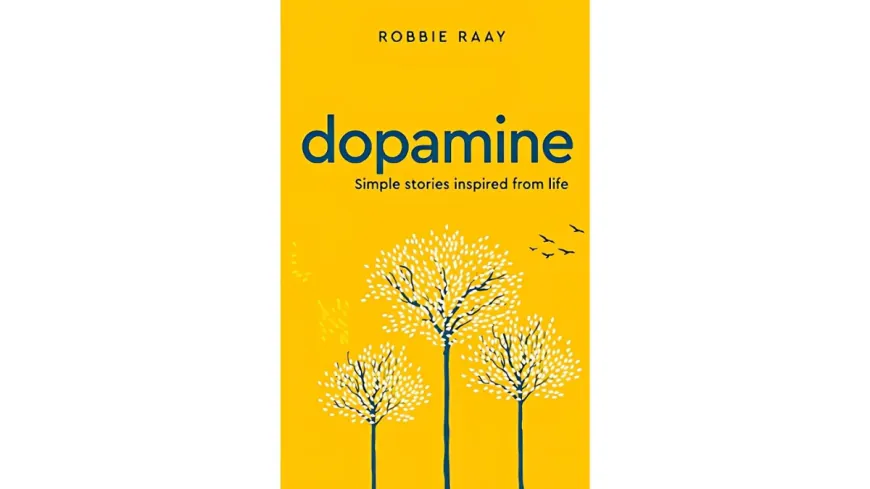 Dopamine’ by Robbie Raay: Simple Life Inspiring Stories, That Stir the Soul