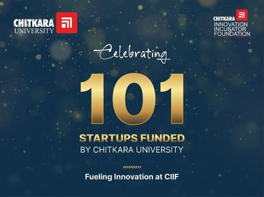 Chitkara University Funds 101 Startups, Driving India's Innovation and Entrepreneurship Story