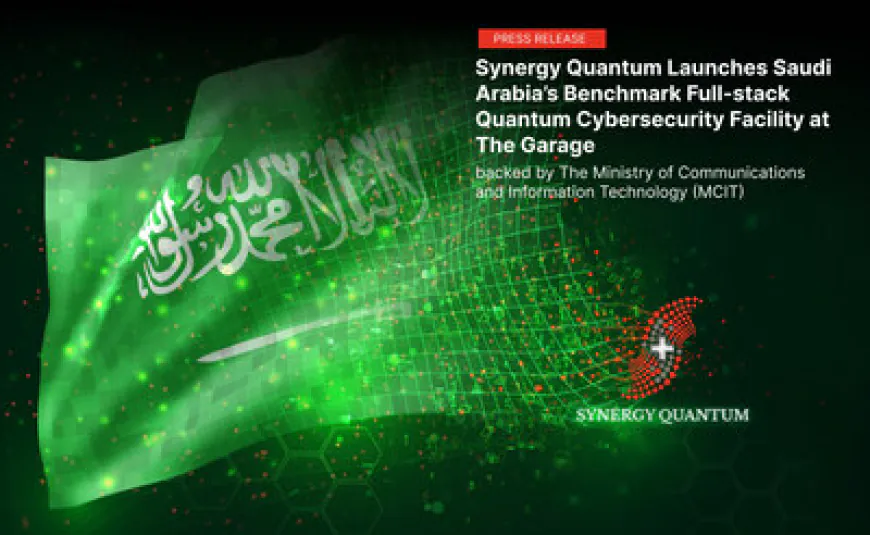 SYNERGY QUANTUM LAUNCHES SAUDI ARABIA'S BENCHMARK FULL-STACK QUANTUM CYBERSECURITY FACILITY AT THE GARAGE, BACKED BY THE MINISTRY OF COMMUNICATIONS AND INFORMATION TECHNOLOGY (MCIT)