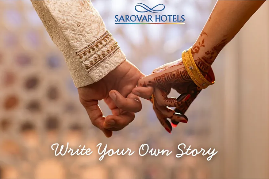 Sarovar Hotels Launches 'Write Your Own Story' Campaign to Redefine Indian Wedding Hospitality