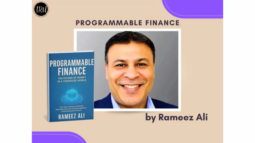 Programmable Finance by Rameez Ali: Redefining the Future of Money