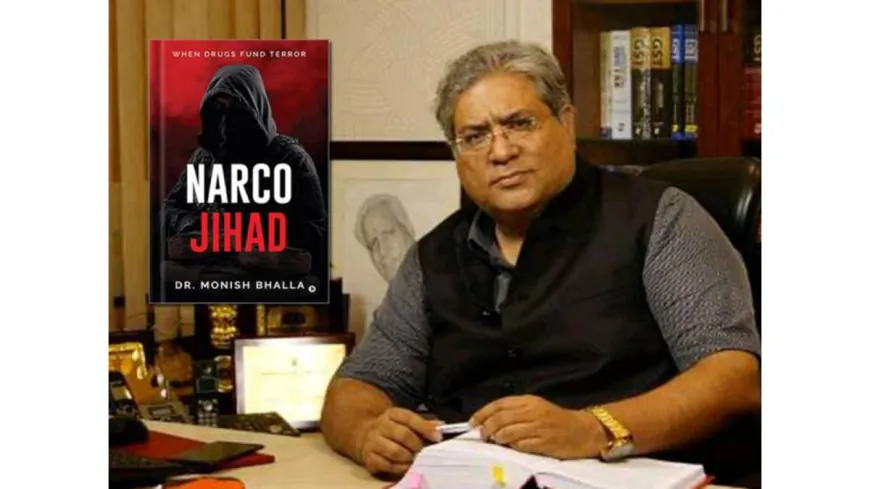 Former NCB Officer Dr. Monish Bhalla Exposes Pakistan’s Narco-Terror Blueprint in New Book ‘Narco Jihad – When Drugs Fund Terror’