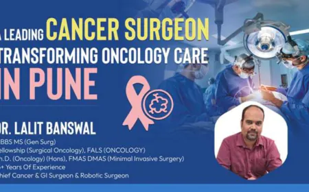 Dr. Lalit Banswal – A Leading Cancer Surgeon Transforming Oncology Care in Pune