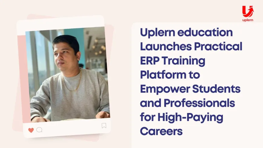 Uplern education Launches Practical ERP Training Platform to Empower Students and Professionals for High-Paying Careers