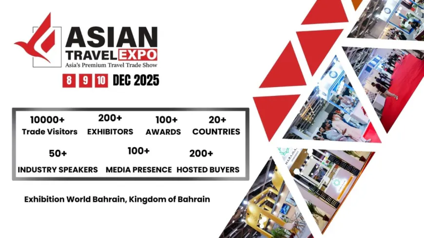 Asian Travel Expo 2025 Bahrain: Connecting Destinations, Cultures & Opportunities