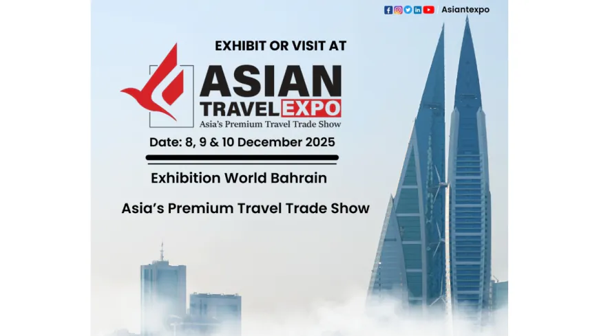 Asian Travel Expo & Asian Travel Awards 2025 to Showcase and Honour Tourism Excellence in Bahrain