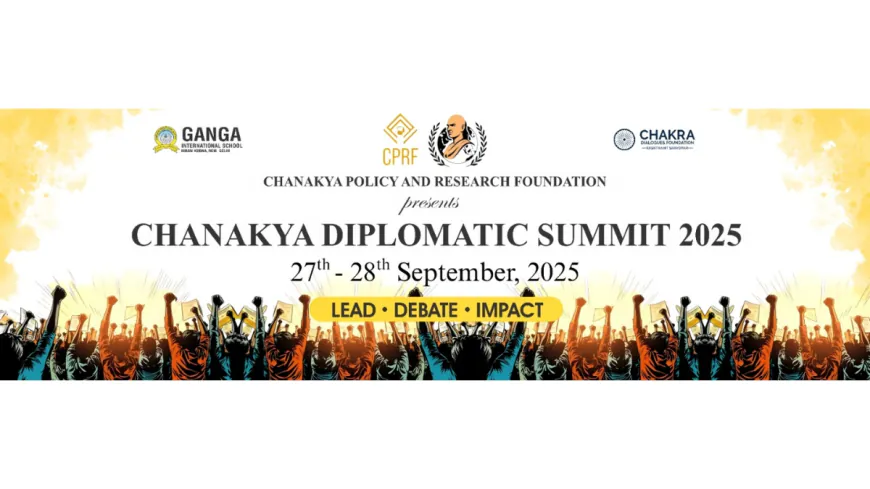 Chanakya Diplomatic Summit 2025 to Focus on Youth, Diplomacy and Global Leadership