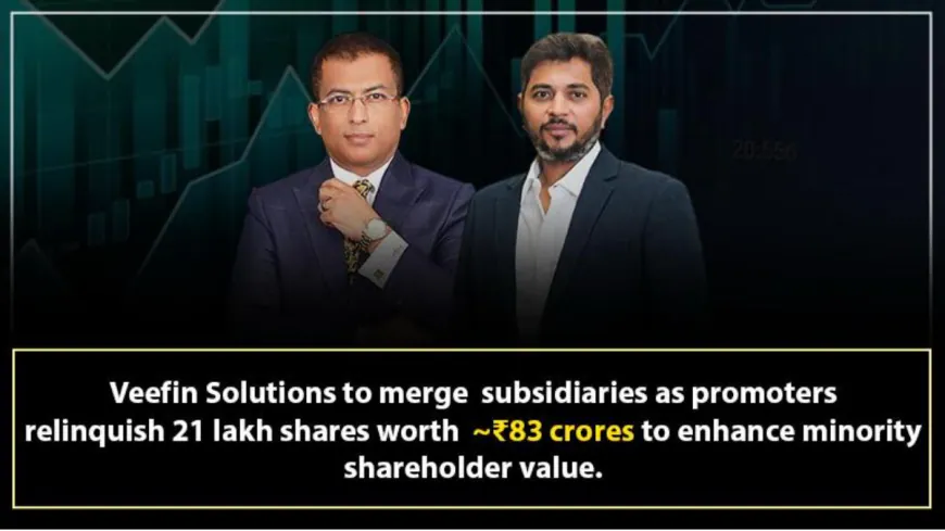 Veefin Solutions to Merge Subsidiaries as Promoters Relinquish 21 lakh shares amounting to INR 83 crores to enhance Minority Shareholder Value
