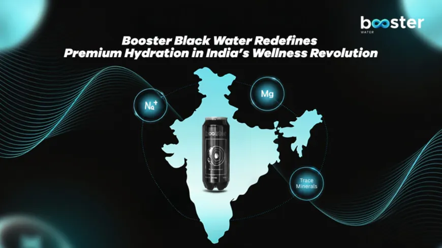 Booster Black Water Redefines Premium Hydration in India’s Wellness Revolution