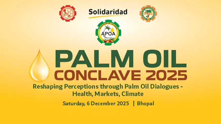Palm Oil Conclave 2025 In Bhopal to Drive National Dialogue on Health, Markets & Sustainability