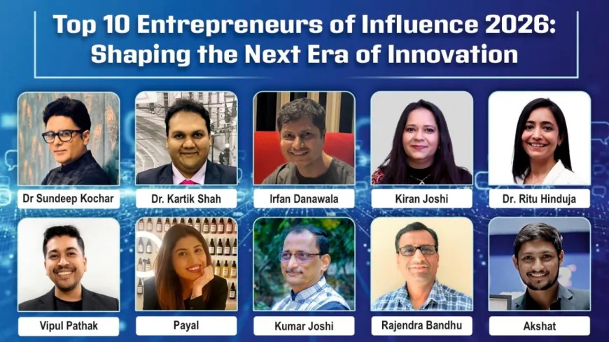 Top 10 Entrepreneurs of Influence 2026 : Shaping The Next Era of Innovation