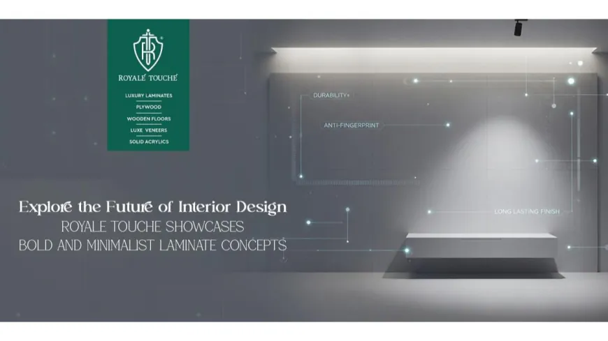 Explore the Future of Interior Design: Royale Touche Showcases Bold and Minimalist Laminate Concepts