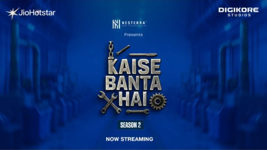 ‘Kaise Banta Hai Season 2’ Gains Strong Audience Traction, Emerging as a High-Engagement Informative Series on Indian Manufacturing