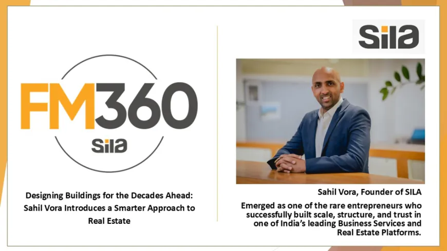 From Construction to Performance: Sahil Vora Outlines a More Sustainable Real Estate Mindset