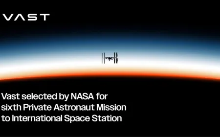 Vast Selected by NASA for Sixth Private Astronaut Mission to International Space Station