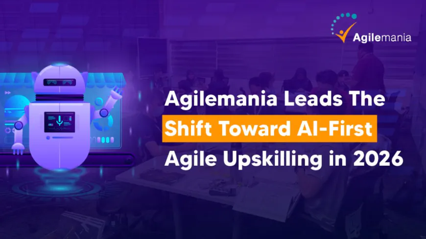 Agilemania Leads the Shift Toward AI-First Agile Upskilling In 2026