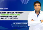 Dr. Ksheetij Kothari on Gastrointestinal Cancer Screening: The Importance of Early Detection and What Every Patient Should Know