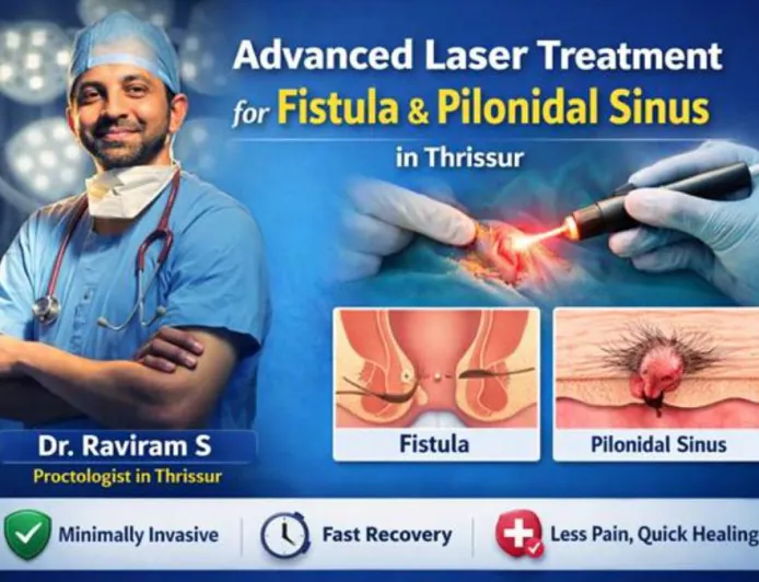 Advanced Laser Treatment for Fistula & Pilonidal Sinus in Thrissur – Dr. Raviram S