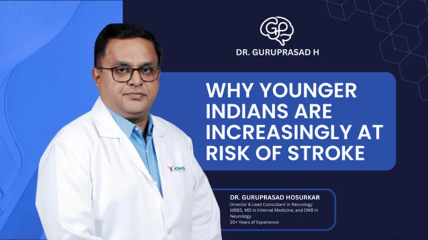 Why Younger Indians Are Increasingly at Risk of Stroke? – Dr. Guruprasad Hosurkar