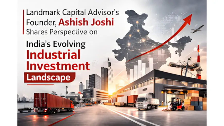 India–EU Trade Deal Sparks Manufacturing Boom: Insights from Ashish Joshi of Landmark Capital Advisors