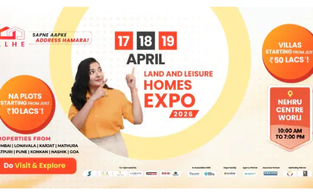 Land & Leisure Homes Expo 2026 | 17 – 18 -19 April at Nehru Centre, Worli: India’s Premier Property Exhibition for Land, Villas & Second Homes in Mumbai