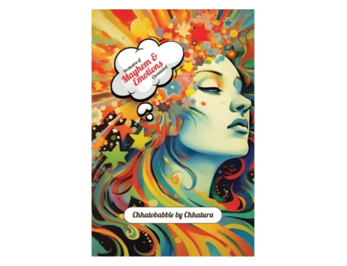 Chhatobabble by Chhatura Presents Orchestra of Mayhem and Emotions Chronicled, A Deeply Evocative Poetry Collection